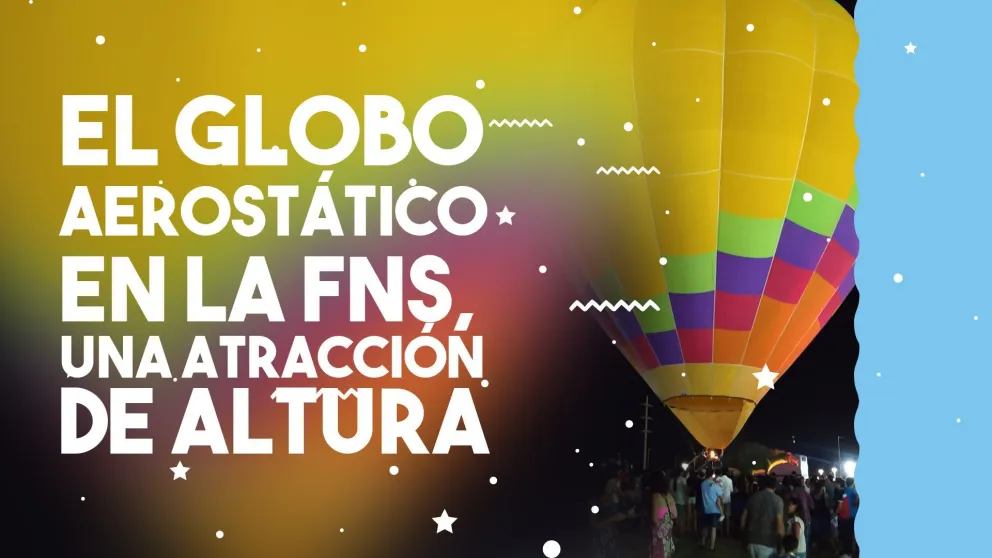 El globo aerostático en la FNS, una atracción de altura
