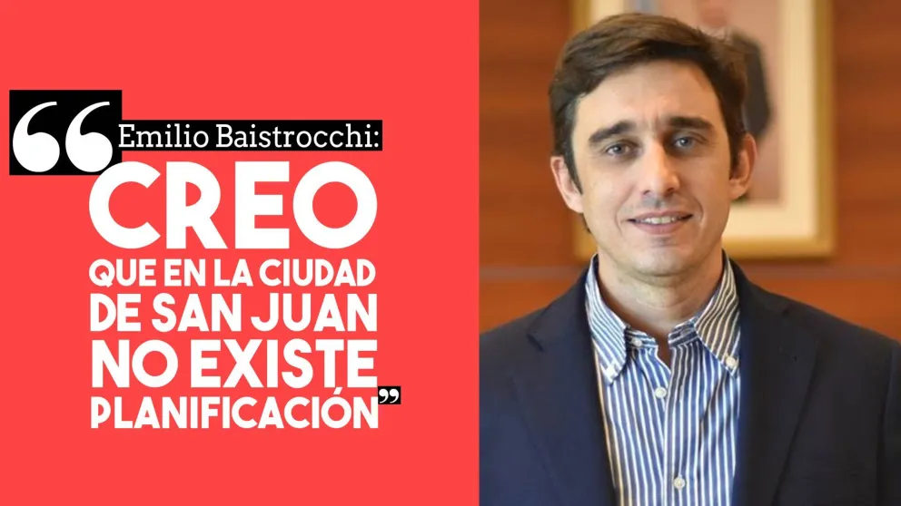 Emilio Baistrocchi: "Creo que en la Ciudad de San Juan no existe planificación"