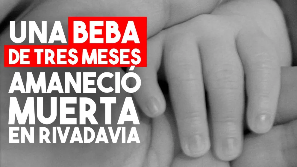 Una beba de tres meses amaneció muerta en Rivadavia