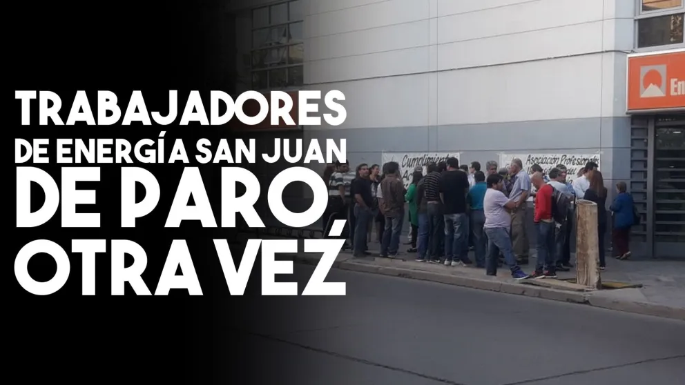 Trabajadores profesionales de Energía San Juan en huelga