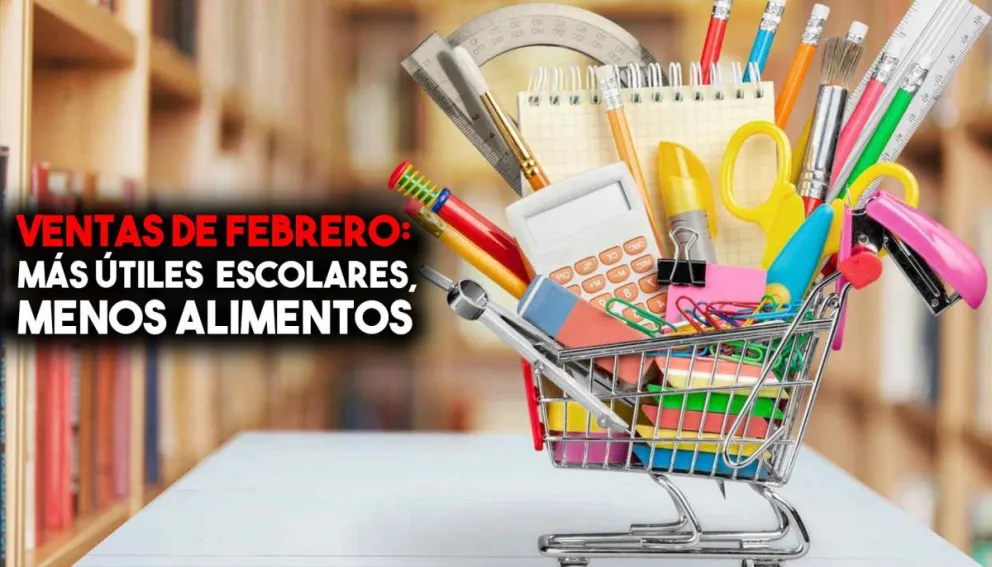 Ventas de febrero: más útiles escolares, menos alimentos