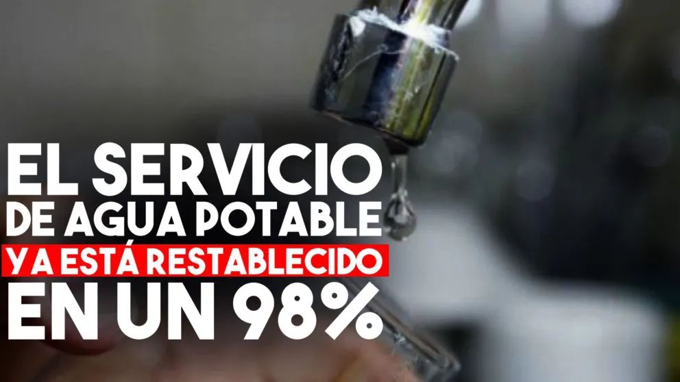 El servicio de agua potable ya está restablecido en un 98%