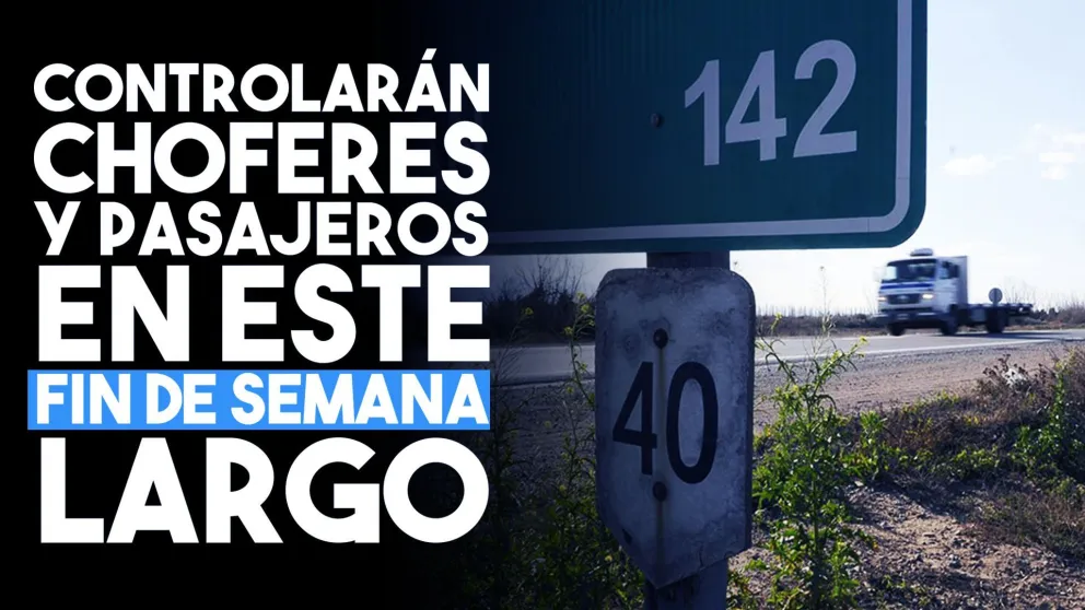 Controlarán choferes y pasajeros en este fin de semana largo