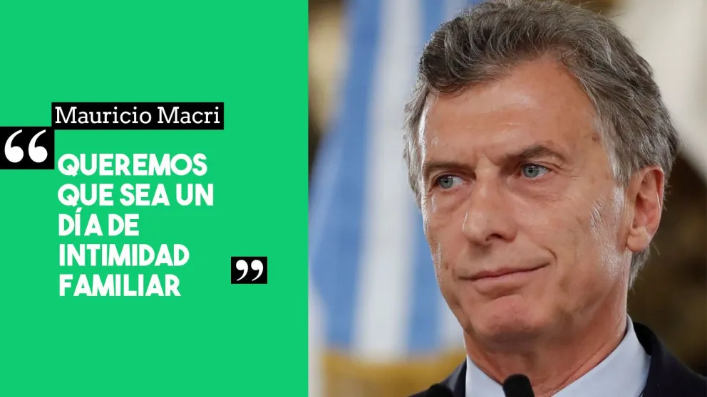 Macri: "Queremos que sea un día de intimidad familiar"