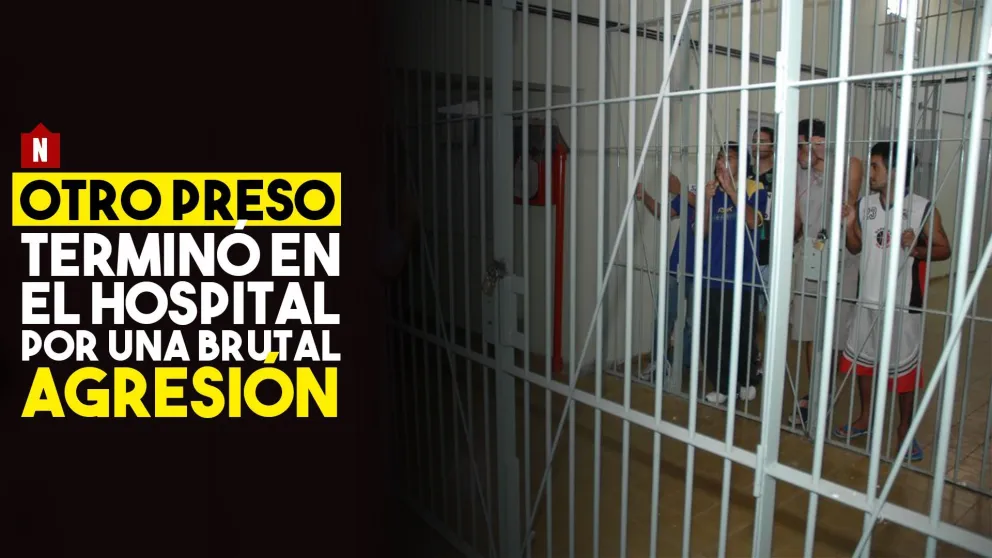 Otro preso terminó en el hospital por una brutal agresión