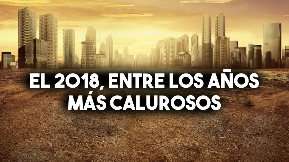 El 2018, entre los años más calurosos