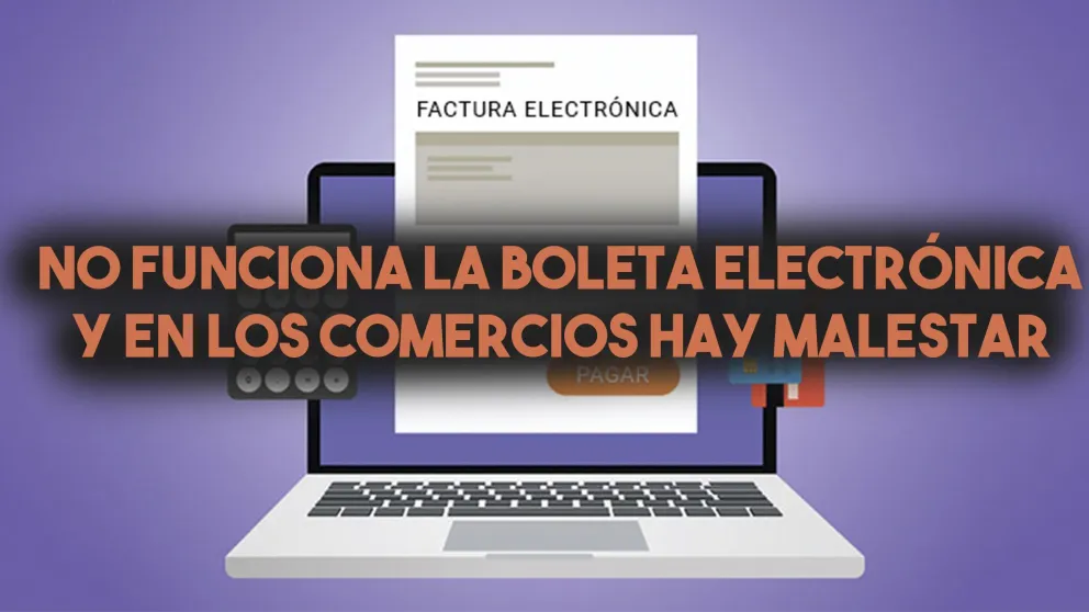 No funciona la boleta electrónica y en los comercios hay malestar