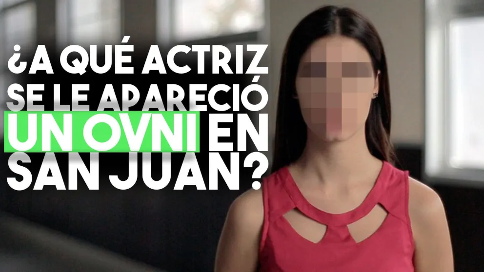 ¿A qué actriz se le apareció un ovni en San Juan?