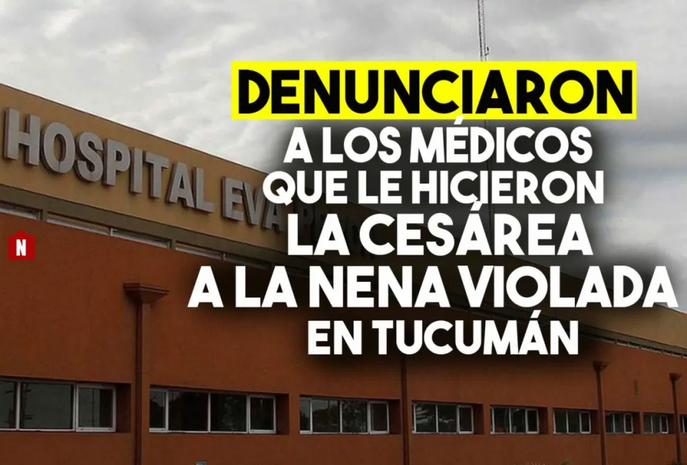 Denunciaron por homicidio a los médicos que le realizaron la cesárea a la nena de 11 años en Tucumán