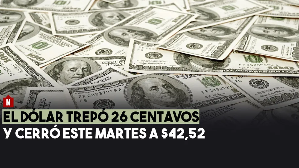 El dólar trepó 26 centavos y cerró este martes a $42,52