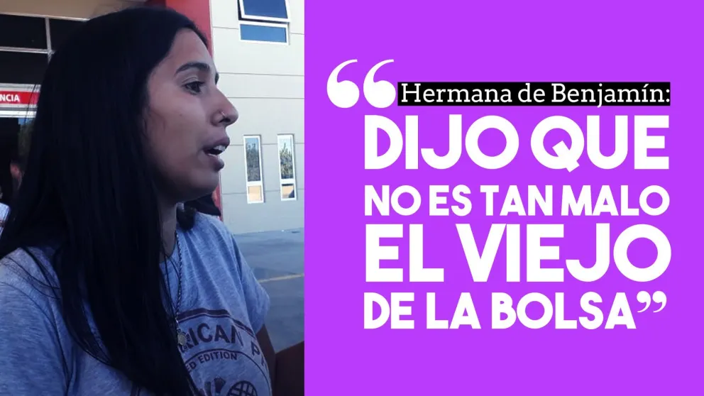 Hermana de Benjamín: "Dijo que no es tan malo el viejo de la bolsa"