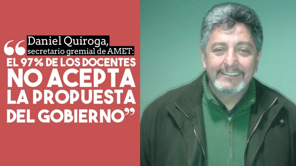 Daniel Quiroga: "El 97% de los docentes no aceptan la propuesta del gobierno"