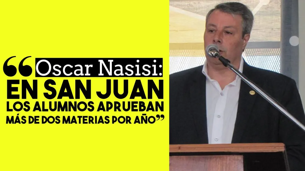 Oscar Nasisi: "En San Juan los alumnos aprueban más de dos materias por año"