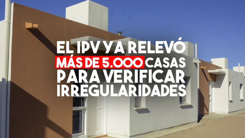 EL IPV ya reveló más de 5.000 casas para confirmar si fueron habitadas