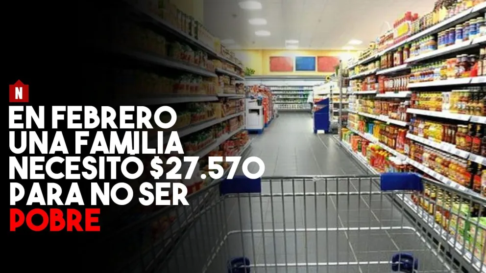 Una familia necesitó en febrero $27.570,43 para no ser pobre