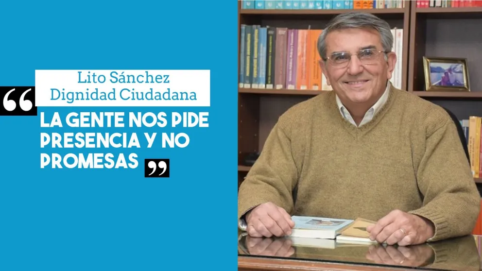 Lito Sánchez: "La gente nos pide presencia y no promesas"