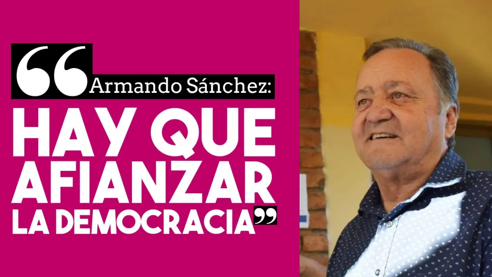 Armando Sánchez: "Hay que afianzar la democracia"