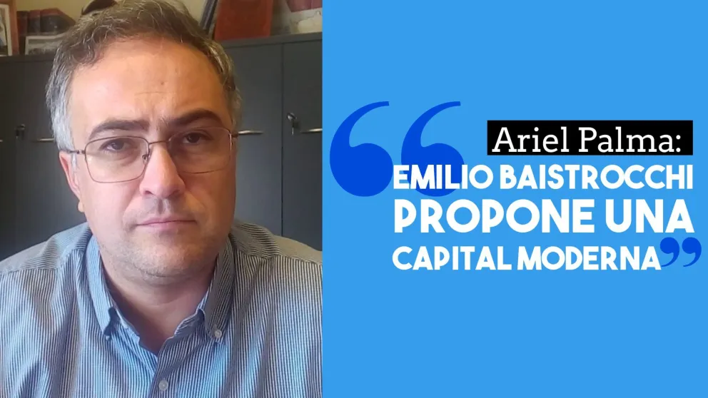 Ariel Palma: "Emilio Baistrocchi propone una Capital moderna"
