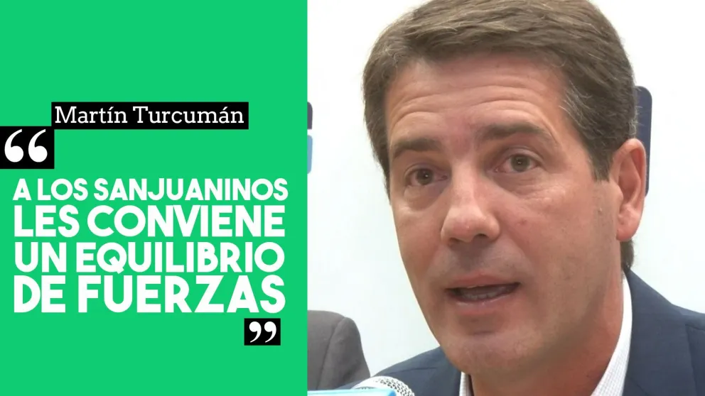Martín Turcumán: "A los sanjuaninos con conviene un equilibrio de fuerzas"