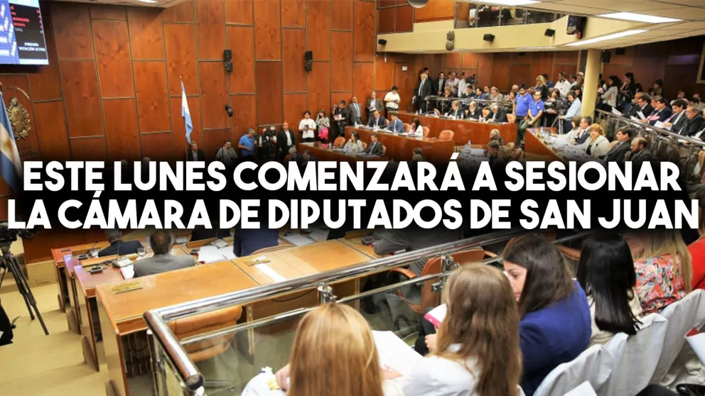 Este lunes comenzará a sesionar la Cámara de Diputados de San Juan