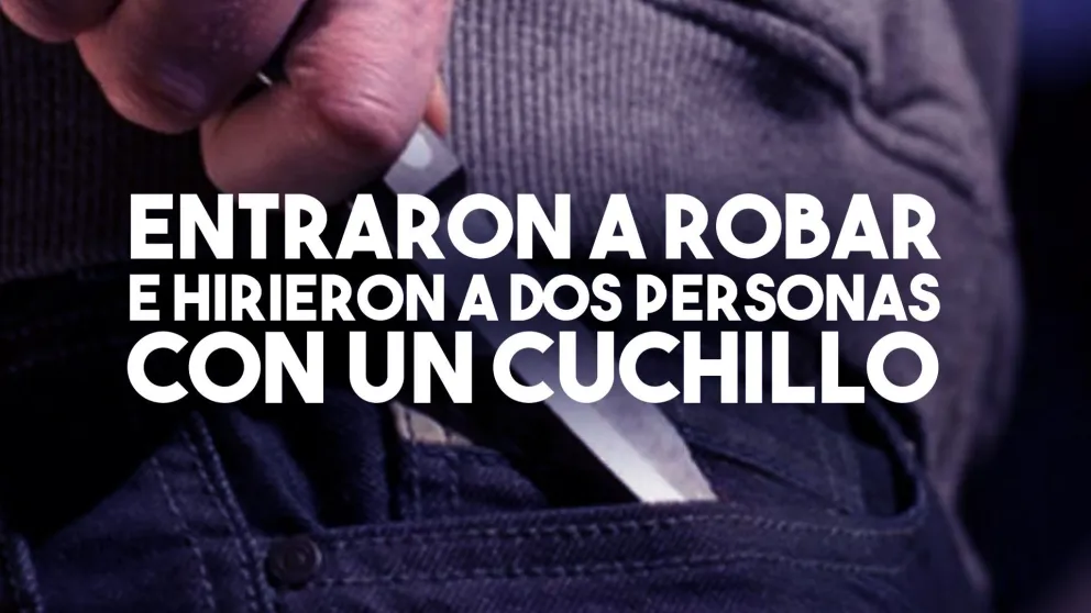 Entraron a robar e hirieron a dos personas con un cuchillo