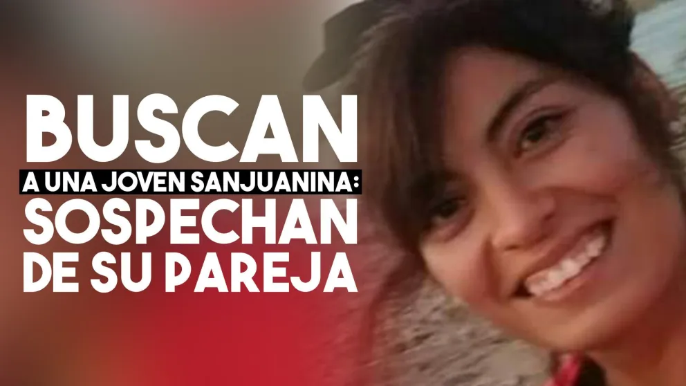 Buscan a una joven sanjuanina: sospechan de su pareja