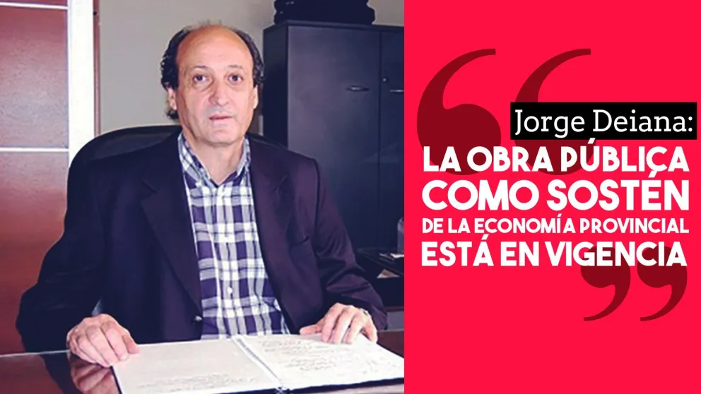 Jorge Deiana: "La obra pública como sostén de la economía provincial está en vigencia"