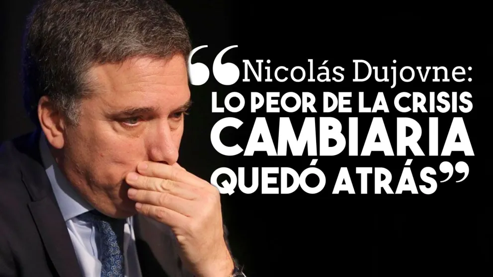 Nicolás Dujovne: "Lo peor de la crisis cambiaria quedó atrás"