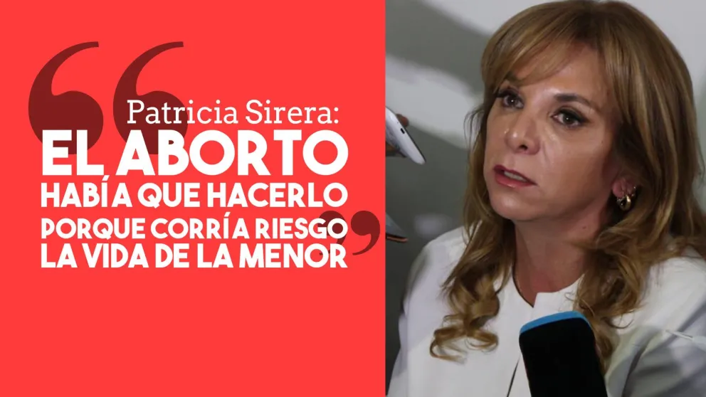 Patricia Sirera: "El aborto había que hacerlo porque corría riesgo la vida de la menor"