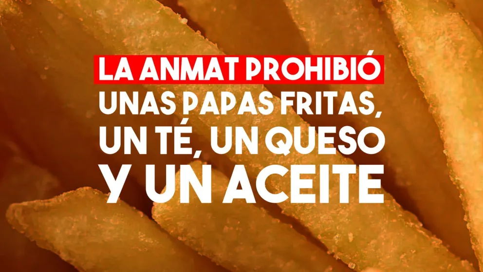 La Anmat prohibió nuevos productos alimenticios: papas fritas, un té, un queso y un aceite