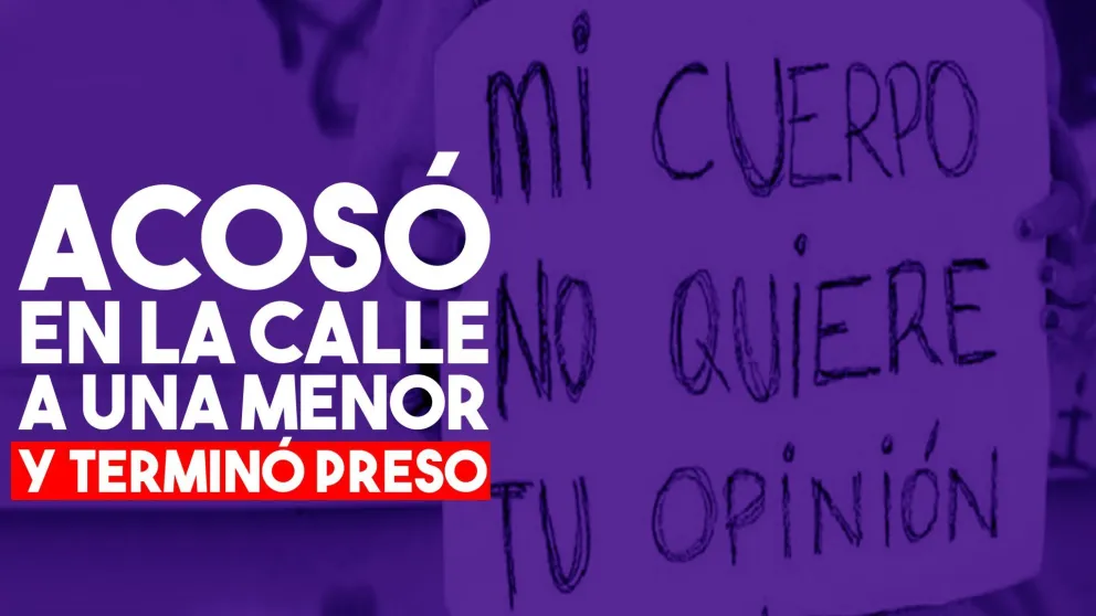 Acoso callejero: le dijo vulgaridades a una adolescente y terminó preso