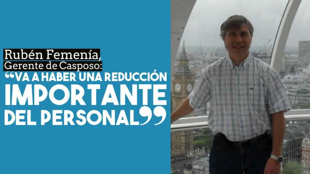 Gerente de Casposo: "Va a haber una reducción importante del personal"