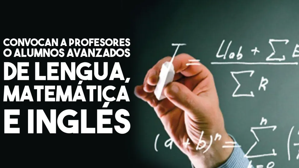 Convocan a profesores o alumnos avanzados de Lengua, Matemática e Inglés