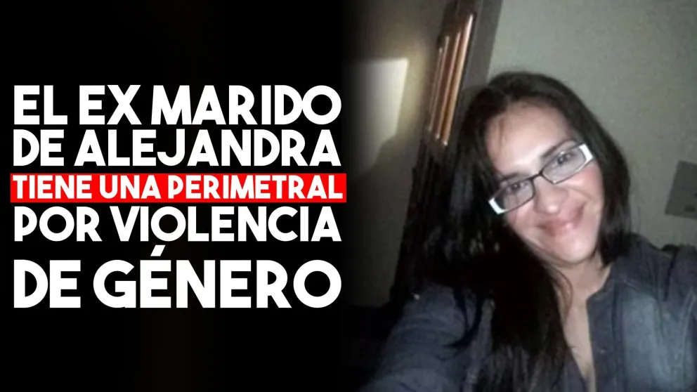 El ex marido de Alejandra tiene una perimetral por violencia de género