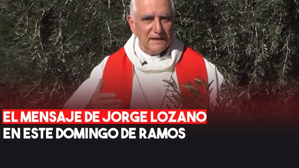 El mensaje de Monseñor Lozano en este Domingo de Ramos