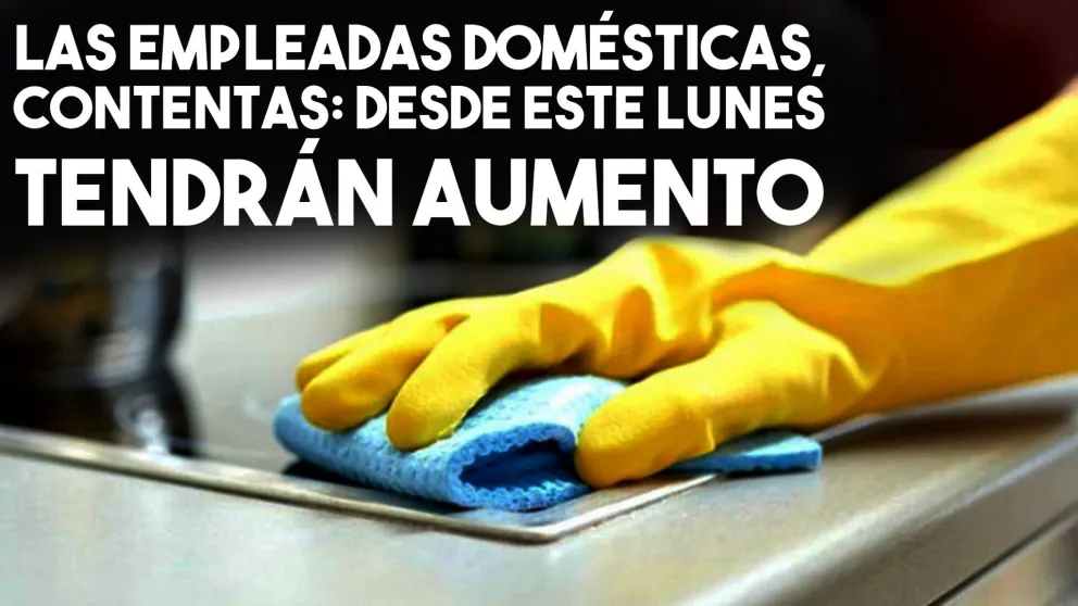 El personal doméstico cobrará con aumento desde este lunes