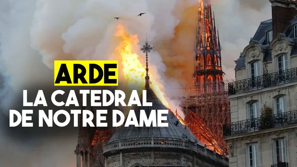 Se incendia la catedral Notre Dame en París