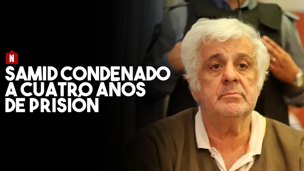 Alberto Samid fue condenado a cuatro años de prisión efectiva