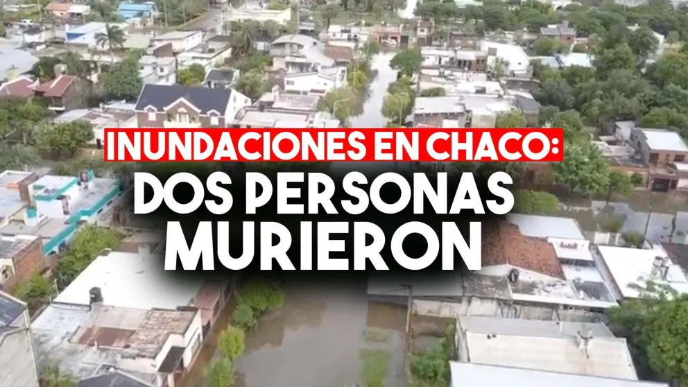Dos personas murieron en Chaco en medio de las inundaciones que afectaron el noreste