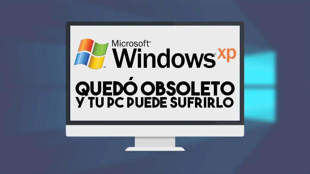 Adiós al Windows XP: cuidado si lo tenés funcionando