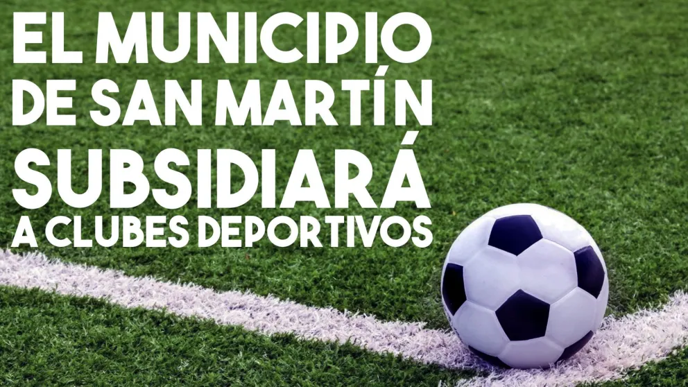 San Martín subsidiará a todos los clubes deportivos