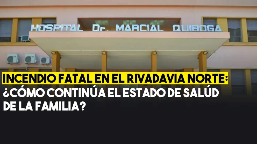 Incendio fatal en el Rivadavia Norte: ¿cómo continúa el estado de salud de la familia?