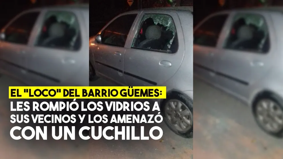 Noche de furia en el Barrio Güemes