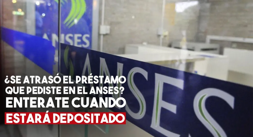 ¿No te depositaron el préstamo del ANSES? Enterate cuando podrás cobrarlo