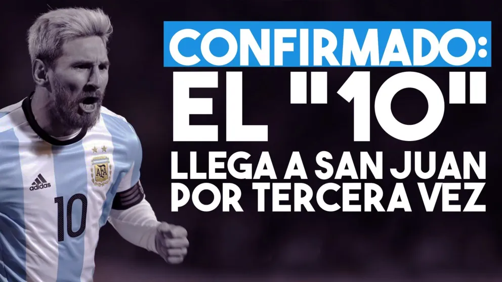 Confirmado: Messi viene a San Juan