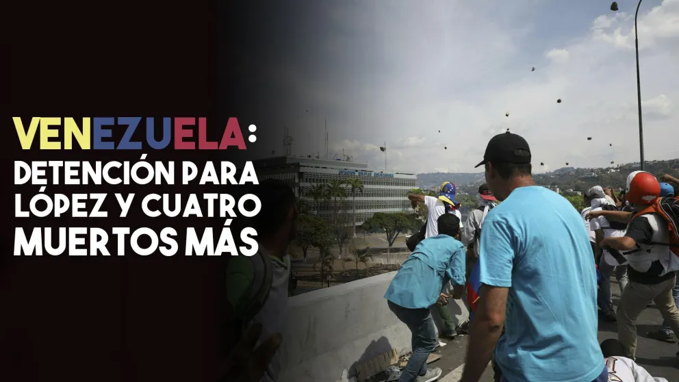 Se ordenó el arresto de Leopoldo López y aumentan los muertos