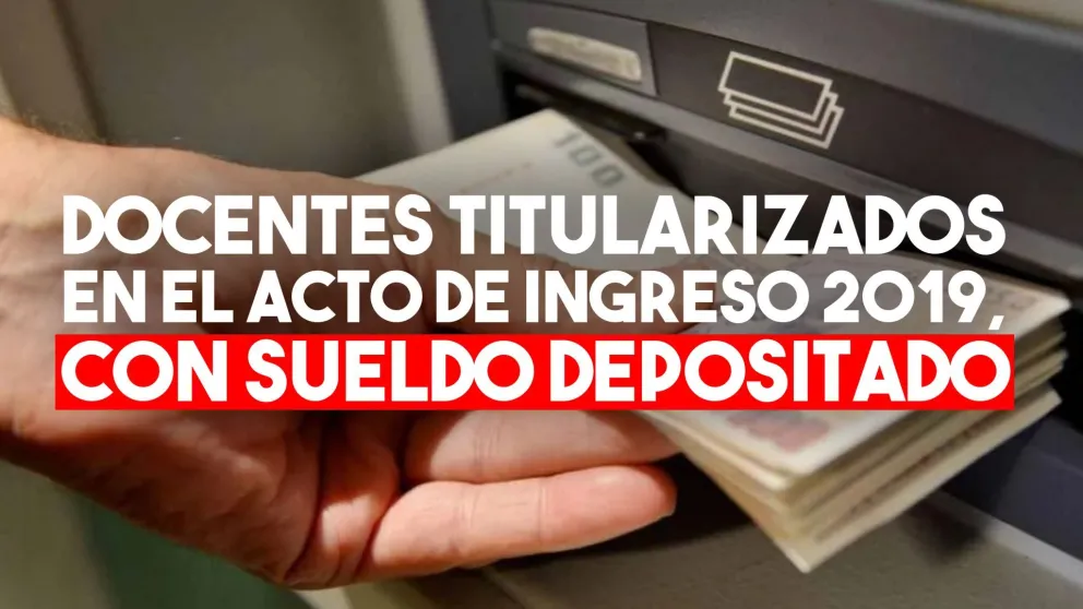 Depositaron haberes a los docentes titularizados en el Acto de Ingreso 2019