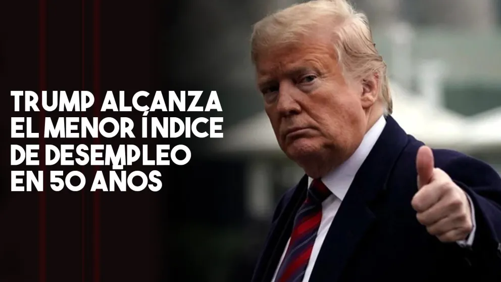 Trump rompe su propio récord y alcanza el menor índice de desempleo en 50 años