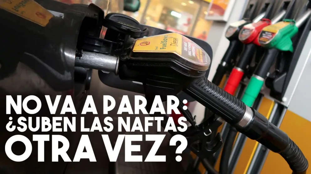 No va a parar: ¿Suben las naftas otra vez?