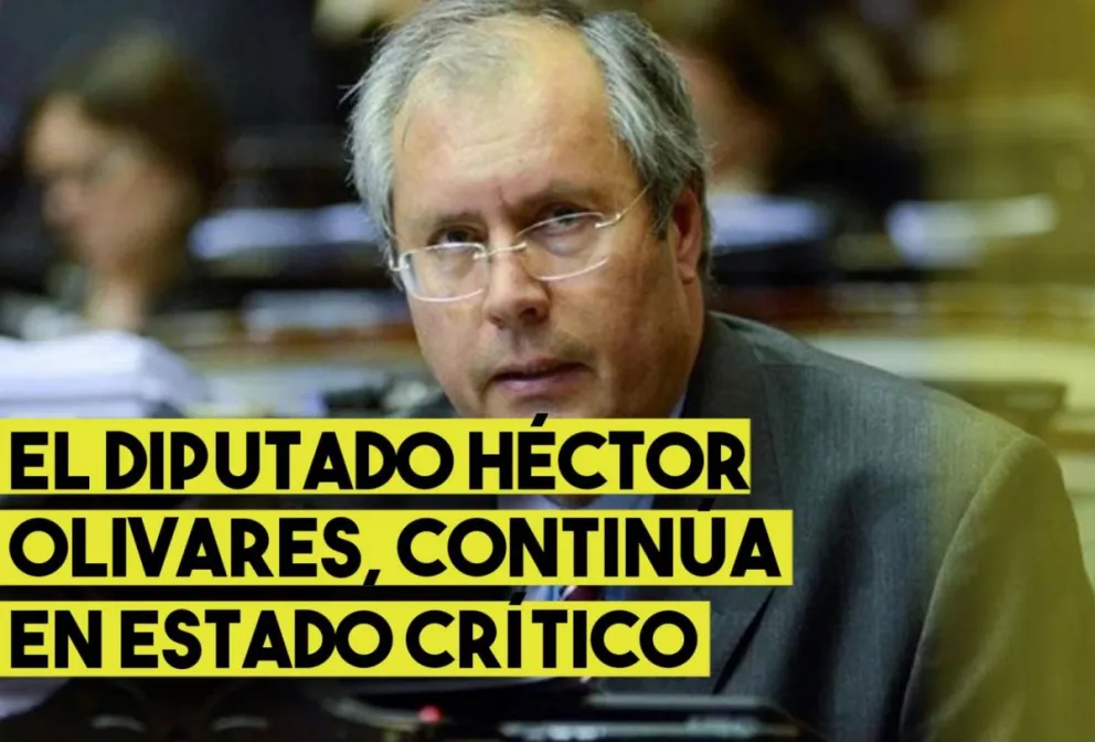 Salud del diputado Héctor Olivares: "Su estado es crítico, con riesgo de vida"
